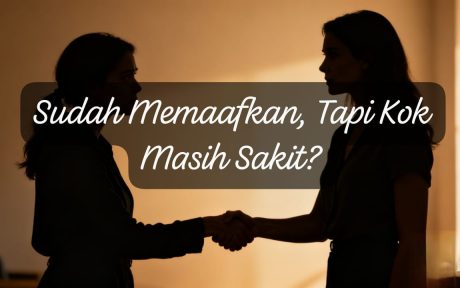 Sebuah gambar siluet dua orang wanita sedang berjabat tangan. Lalu di atasnya terdapat teks yang bertuliskan: sudah memaafkan, tapi kok masih sakit?